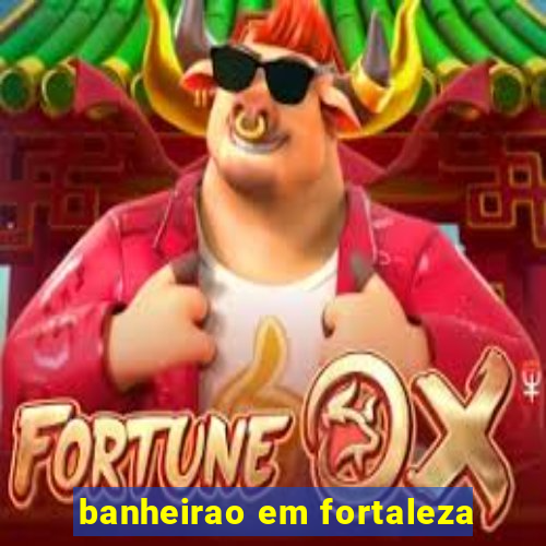 banheirao em fortaleza